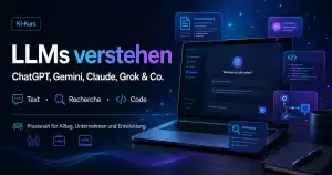 KI-Kurs: ChatGPT, Gemini, Claude, Grok & LLMs verstehen
