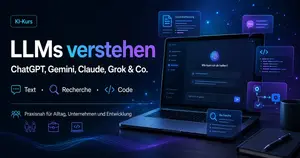 KI-Kurs: ChatGPT, Gemini, Claude, Grok & LLMs verstehen